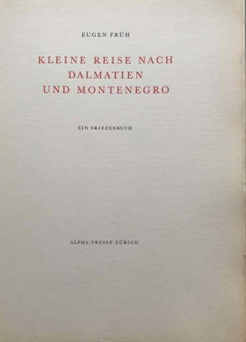 Früh Eugen: Kleine Reise nach Dalmatien und Montenegro. Ein Skizzenbuch